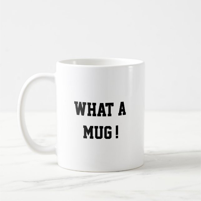 Taza De Café Funny what a mug, Mug (Izquierda)