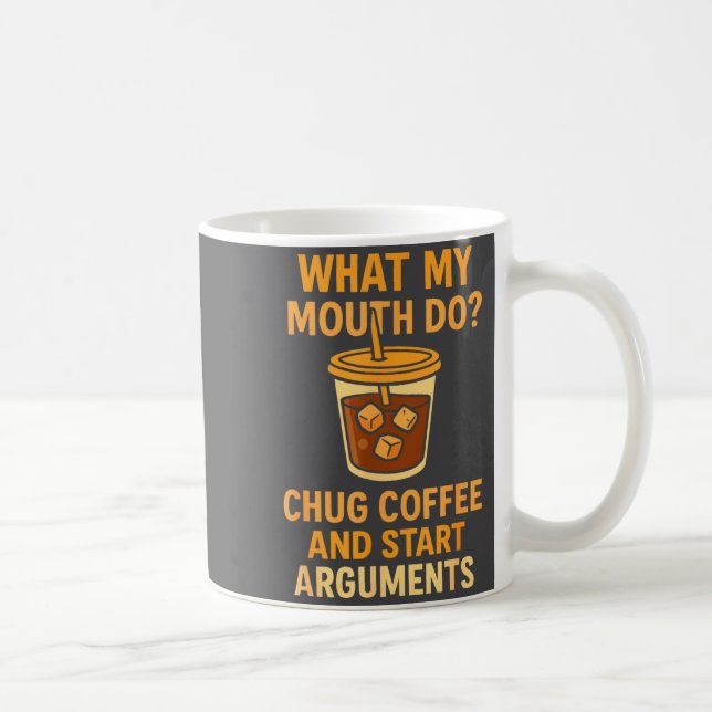 Taza De Café Funny What My Mouth Do Chug Coffee And Start Argum (Derecha)