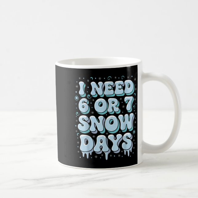 Taza De Café Funny Winter Saying Teacher Student 6 Or 7 I Need  (Derecha)