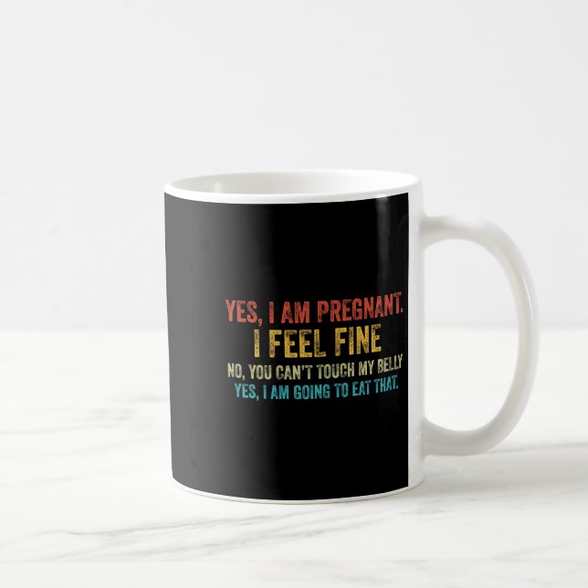 Taza De Café Funny Yes I Am Pregnant I Feel Fine Pregnancy New  (Derecha)