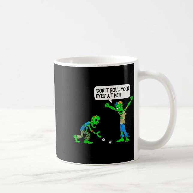 Taza De Café Funny Zombie Don't Roll Your Eyes At Me  (Derecha)