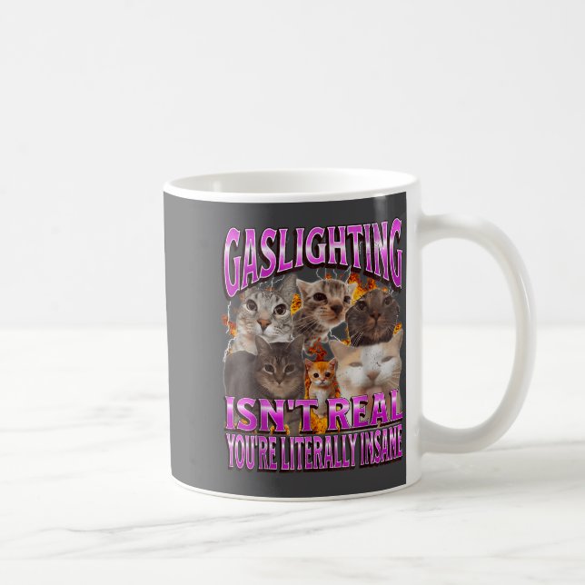 Taza De Café Gaslighting Isn't Real Funny Cat Meme Bootleg Grap (Derecha)