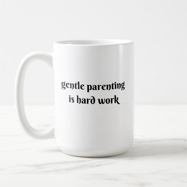 Taza De Café gentle parenting is hard work (Izquierda)
