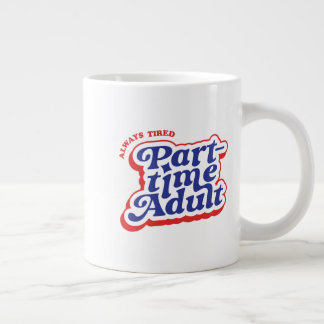 Taza De Café Gigante Adulto a tiempo parcial
