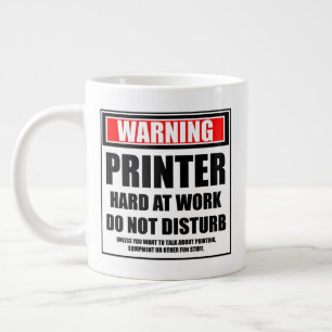 Taza De Café Gigante Advertencia: la impresora dura en el trabajo no mo