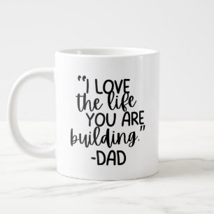 Taza De Café Gigante “Amo la vida que estás construyendo – Papá” Person