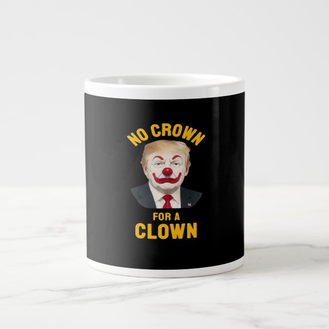Taza De Café Gigante Anti-No Crown For A Clown (Frente)