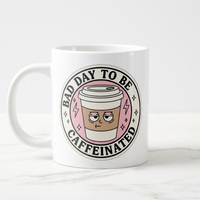 Taza De Café Gigante Bad Day to Be Caffeinated Coffee Mug  (Izquierda)
