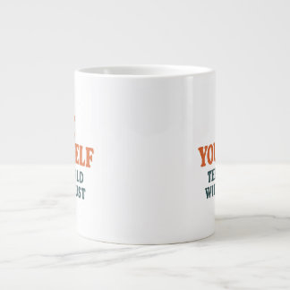 Taza De Café Gigante Be Yourself – The World Will Adjust
