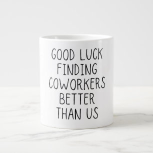 Taza De Café Gigante Buena suerte encontrando a los compañeros de traba