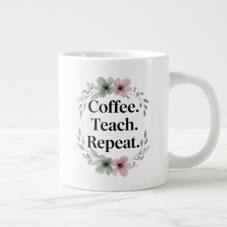 Taza De Café Gigante Café. Enseñar. Repite. - Profesor de Floral