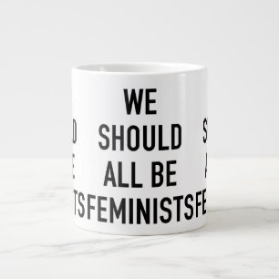 Taza De Café Gigante Camiseta feminista - Todos deberíamos ser feminist