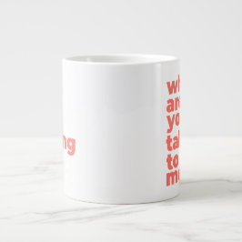 Taza De Café Gigante Classic Mug - Why Are You Talking To Me?