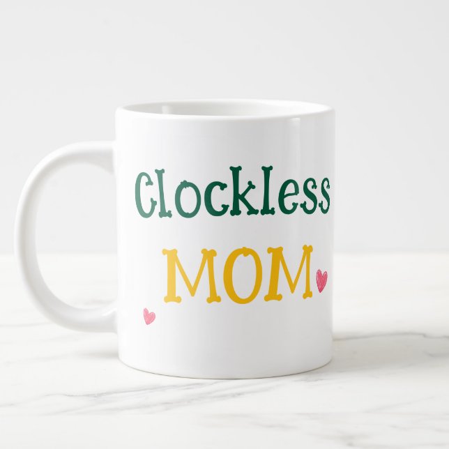 Taza De Café Gigante Clockless Mom Funny Sarcastic Mother's Day Giant  (Izquierda)