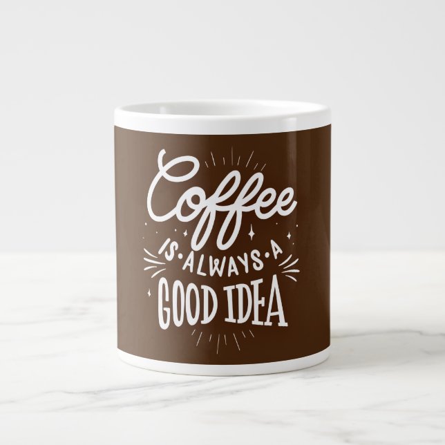 Taza De Café Gigante Coffee Is Always A Good Idea, (Frente)