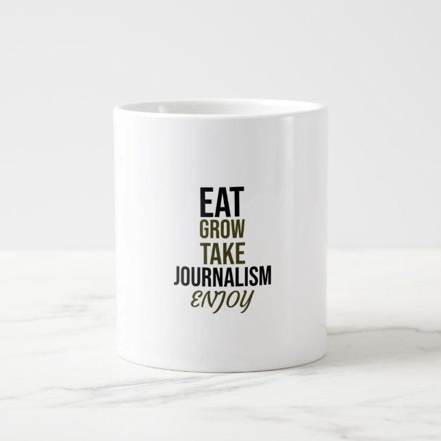 Taza De Café Gigante Comer, crecer, tomar el periodismo, disfrutar (Frente)