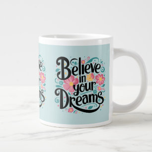 Taza De Café Gigante Creer en tus sueños Floral arte caprichoso