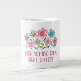 Taza De Café Gigante Cuando nada vaya a la derecha, vaya a la izquierda