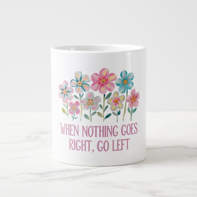 Taza De Café Gigante Cuando nada vaya a la derecha, vaya a la izquierda (Frente)