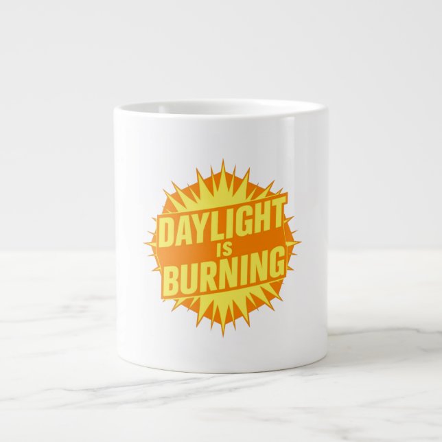 Taza De Café Gigante Daylight Is Burning (Frente)