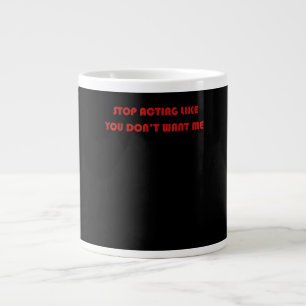Taza De Café Gigante Deja de actuar como si no quisieras que escriba su