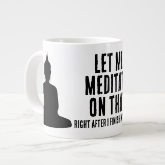Taza De Café Gigante Déjame Meditar Sobre Eso Después Del Café Budista
