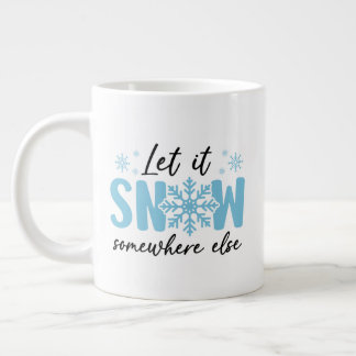 Taza De Café Gigante Dejar que nieve en otro lugar - Gracioso diseño in