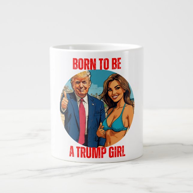TAZA DE CAFÉ GIGANTE DONALD TRUMP - NACIDO PARA SER CHICA DE TRUMP (Frente)