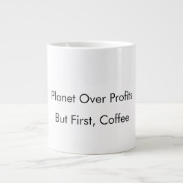 Taza De Café Gigante El planeta sobre las ganancias (pero primero, el c