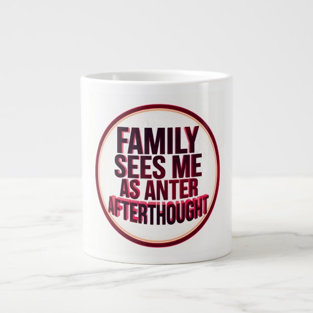 Taza De Café Gigante Family Sees Me As An Afterthought (Frente)