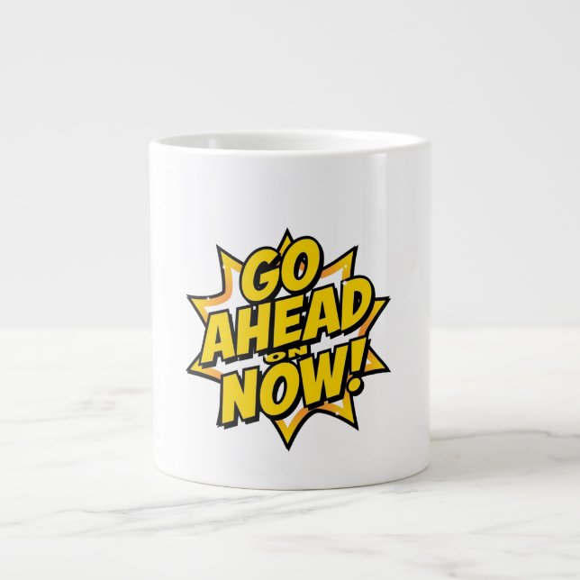 Taza De Café Gigante Go Ahead On Now (Frente)