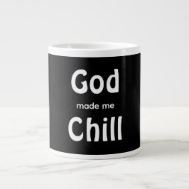 Taza De Café Gigante God made me Chill