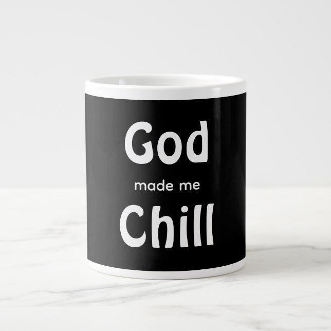 Taza De Café Gigante God made me Chill (Frente)