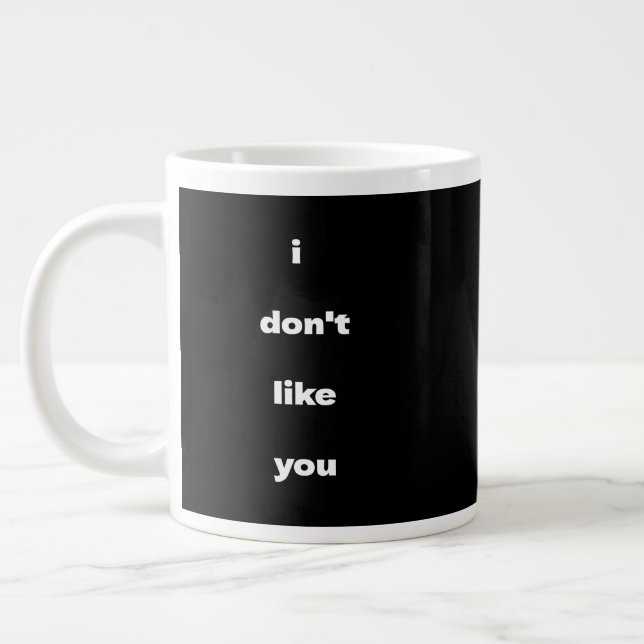 Taza De Café Gigante I Don't Like You Joke Humor (Izquierda)