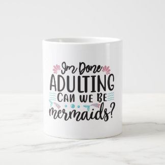 Taza De Café Gigante I'm Done Adulting Can We Be Mermaids ?
