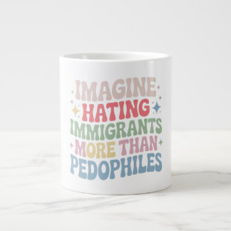 Taza De Café Gigante Imagine Hating Immigrants , Human Rights Protest S
