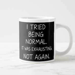 Taza De Café Gigante Intenté ser normal. Fue agotador. No más