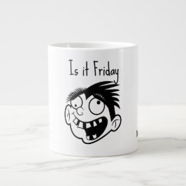 Taza De Café Gigante Is it Friday 