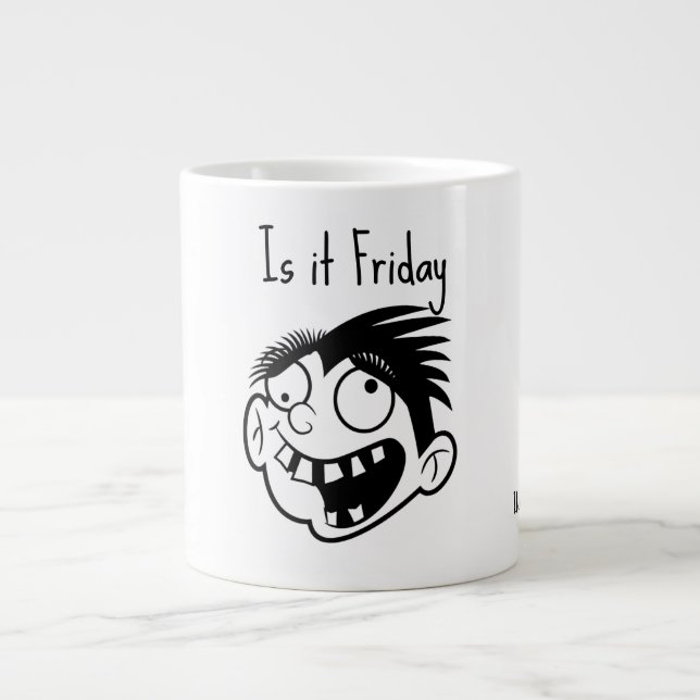 Taza De Café Gigante Is it Friday  (Frente)