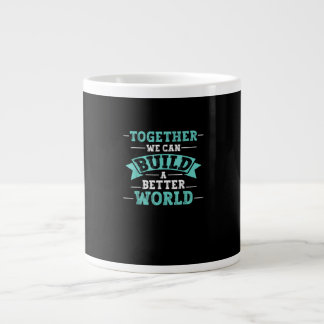 Taza De Café Gigante Juntos Podemos Construir Un Mundo Mejor Mensaje de