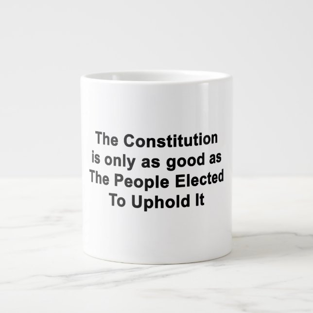 Taza De Café Gigante La Constitución sólo es tan buena como los polític (Frente)