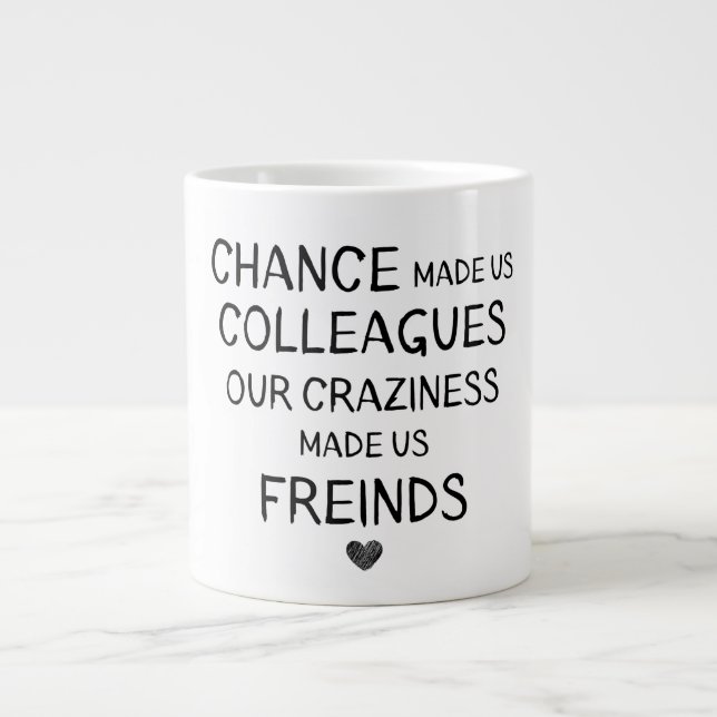 Taza De Café Gigante La oportunidad nos hizo a nuestros colegas nuestra (Frente)