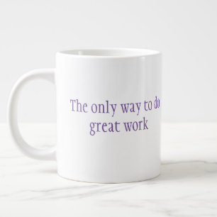 Taza De Café Gigante La única manera de hacer un gran trabajo es amar l