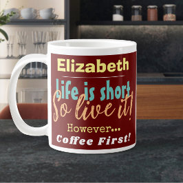 Taza De Café Gigante La vida es corta - ¡Así que vívela! Café primero c