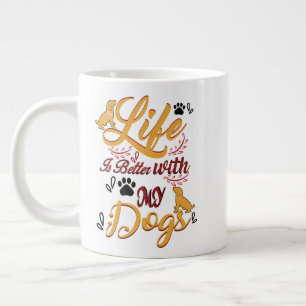 Taza De Café Gigante La vida es mejor con mis perros