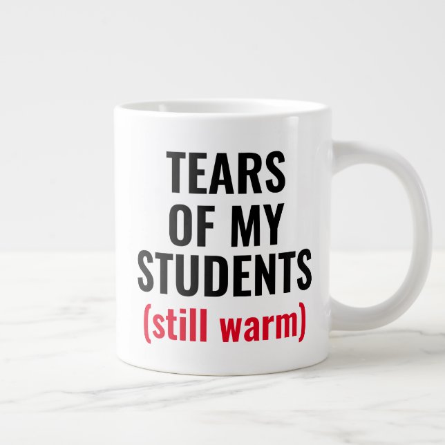 Taza De Café Gigante Lágrimas De Estudiantes Divertidos Maestros De Mea (Derecha)