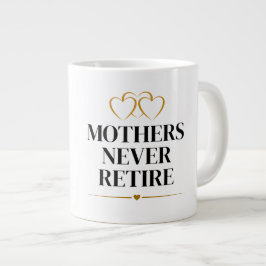 Taza De Café Gigante Las madres nunca se jubilan