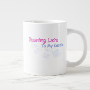 Taza De Café Gigante Llegar Tarde Es Mi Cardio