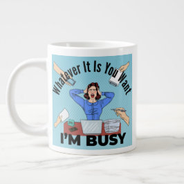 Taza De Café Gigante Lo que quieras, estoy ocupado