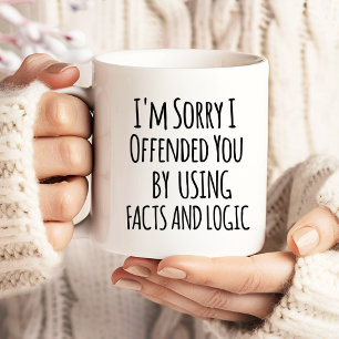 Taza De Café Gigante Lo siento, te ofendí usando hechos y lógica Divert